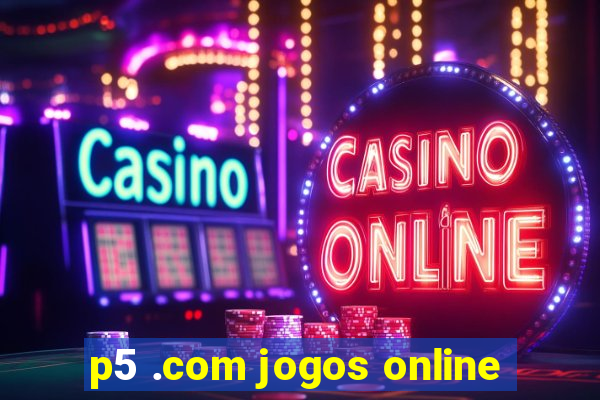 p5 .com jogos online